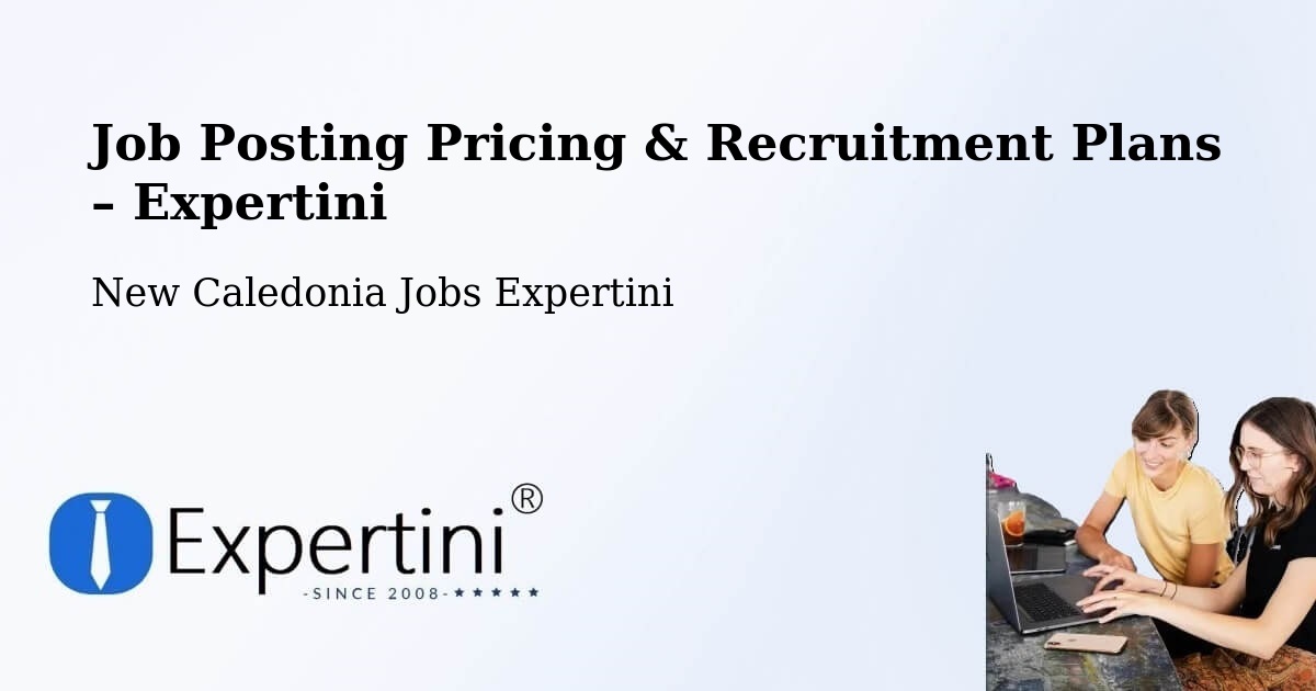 Job Posting Pricing & Recruitment Plans – Mont Dore - Mont Dore, New Caledonia Jobs Expertini